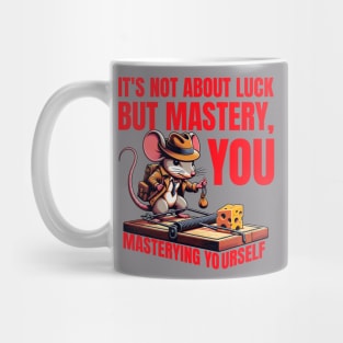 It's not about Luck but mastery, you mastering yourself Mug